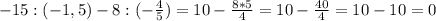 -15:(-1,5)-8:(-\frac{4}{5})=10-\frac{8*5}{4}=10-\frac{40}{4}=10-10=0