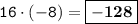 \displaystyle \tt 16\cdot(-8)=\boxed{\bold{-128}}