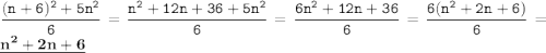 \displaystyle \tt \frac{(n+6)^2+5n^2}{6}=\frac{n^2+12n+36+5n^2}{6}=\frac{6n^2+12n+36}{6}=\frac{6(n^2+2n+6)}{6}=\underline{\bold{n^2+2n+6}}