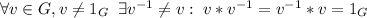 \forall v\in G,v\neq 1_G\;\; \exists v^{-1}\neq v:\;v*v^{-1}=v^{-1}*v=1_G