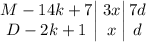 \left.\begin{matrix}\begin{matrix}M-14k+7\\ D-2k+1\end{matrix}\end{matrix}\right|\left.\begin{matrix}\begin{matrix}3x\\ x\end{matrix}\end{matrix}\right|\begin{matrix}7d\\ d\end{matrix}