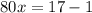 80x=17-1