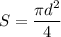 \displaystyle S=\frac{\pi d^{2}}{4}