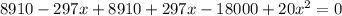 8910 - 297x + 8910 + 297x - 18000 + 20x^{2} = 0