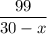 \dfrac{99}{30 - x}