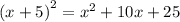 {(x + 5)}^{2} = {x}^{2} + 10x + 25