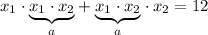 x_{1} \cdot \underset{a}{\underbrace{x_{1} \cdot x_{2}}} + \underset{a}{\underbrace{x_{1} \cdot x_{2}}} \cdot x_{2} = 12