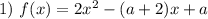 1) \ f(x) = 2x^{2} - (a + 2)x + a