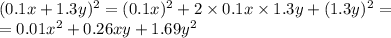 (0.1x + 1.3y)^{2} = (0.1x)^{2} +2 \times 0.1x \times 1.3y + (1.3y)^{2} = \\ = 0.01 {x}^{2} + 0.26xy + 1.69 {y}^{2}