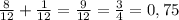 \frac{8}{12} + \frac{1}{12} = \frac{9}{12} = \frac{3}{4} = 0,75