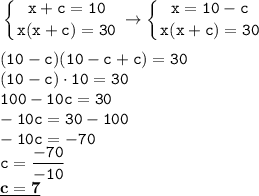 \displaystyle \tt \left \{ {{x+c=10} \atop {x(x+c)=30}} \right. \to \left \{ {{x=10-c} \atop {x(x+c)=30}} \right. \\\\\displaystyle \tt (10-c)(10-c+c)=30\\\displaystyle \tt (10-c)\cdot10=30\\\displaystyle \tt 100-10c=30\\\displaystyle \tt -10c=30-100\\\displaystyle \tt -10c=-70\\\displaystyle \tt c=\frac{-70}{-10}\\\displaystyle \tt \underline{\bold{c=7}}