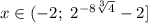 x \in (-2; \ 2^{-8\sqrt[3]{4}}-2]