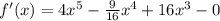 f'(x)=4x^{5}-\frac{9}{16}x^{4}+16x^{3}-0