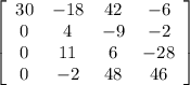 \left[\begin{array}{cccc}30&-18&42&-6\\0&4&-9&-2\\0&11&6&-28\\0&-2&48&46\end{array}\right]