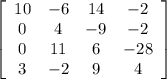 \left[\begin{array}{cccc}10&-6&14&-2\\0&4&-9&-2\\0&11&6&-28\\3&-2&9&4\end{array}\right]