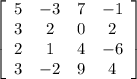 \left[\begin{array}{cccc}5&-3&7&-1\\3&2&0&2\\2&1&4&-6\\3&-2&9&4\end{array}\right]