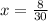 x = \frac{8}{30}