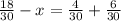 \frac{18}{30} - x = \frac{4}{30} + \frac{6}{30}