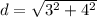 d = \sqrt{3^{2}+4^{2} }