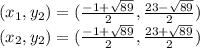 (x_{1},y_{2} )=(\frac{-1+\sqrt{89} }{2} } ,\frac{23-\sqrt{89} }{{2} } )\\(x_{2},y_{2} )=(\frac{-1+\sqrt{89} }{2} } ,\frac{23+\sqrt{89} }{{2} } )\\