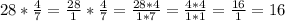 28*\frac{4}{7} =\frac{28}{1} *\frac{4}{7} =\frac{28*4}{1*7} =\frac{4*4}{1*1} =\frac{16}{1} =16