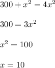 300 + x^2 = 4x^2\\\\ 300 = 3x^2\\\\x^2 = 100\\\\ x = 10\\\\