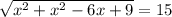 \sqrt{x^{2} + x^{2}-6x+9 } =15