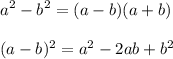 \displaystyle a^2-b^2=(a-b)(a+b)\\\\(a-b)^2=a^2-2ab+b^2