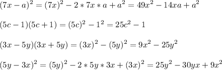 \displaystyle (7x-a)^2=(7x)^2-2*7x*a+a^2=49x^2-14xa+a^2\\\\(5c-1)(5c+1)=(5c)^2-1^2=25c^2-1\\\\(3x-5y)(3x+5y)=(3x)^2-(5y)^2=9x^2-25y^2\\\\(5y-3x)^2=(5y)^2-2*5y*3x+(3x)^2=25y^2-30yx+9x^2