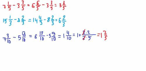 7 1/5 - 3 3/5= 15 1/3 - 8 2/3= 7 3/10 - 5 9/10=