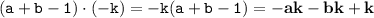 \displaystyle \tt (a+b-1)\cdot(-k)=-k(a+b-1)=\bold{-ak-bk+k}