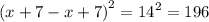 {(x + 7 - x + 7)}^{2} = {14}^{2} = 196