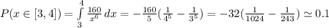 P(x \in [3,4]) = \int\limits^4_3 {\frac{160}{x^6}} \, dx =-\frac{160}{5}(\frac{1}{4^5} - \frac{1}{3^5}) = -32 (\frac{1}{1024} - \frac{1}{243}) \simeq 0.1