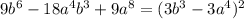 9b^{6}-18a^{4}b^{3}+9a^{8}=(3b^{3}-3a^{4})^{2}}