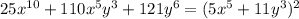 25x^{10}+110x^{5}y^{3}+121y^{6}=(5x^{5} +11y^{3})^{2}