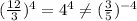 (\frac{12}{3})^{4} =4^{4} \neq (\frac{3}{5})^{-4}