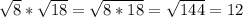 \sqrt{8} *\sqrt{18} =\sqrt{8*18} =\sqrt{144} =12