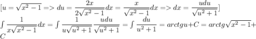 [u=\sqrt{x^2-1}=du=\dfrac{2x}{2\sqrt{x^2-1}}dx=\dfrac{x}{\sqrt{x^2-1}}dx=dx=\dfrac{udu}{\sqrt{u^2+1}}]\\ \int \dfrac{1}{x\sqrt{x^2-1}}dx=\int\dfrac{1}{u\sqrt{u^2+1}}\dfrac{udu}{\sqrt{u^2+1}}=\int \dfrac{du}{u^2+1}=arctgu+C=arctg\sqrt{x^2-1}+C