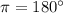 \pi = 180^{\circ}