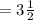 = 3 \frac{1}{2}