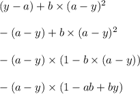 (y - a) + b \times (a - y) {}^{2} \\ \\ - (a - y) + b \times (a - y) {}^{2} \\ \\ - (a - y) \times (1 - b \times (a - y)) \\ \\ - (a - y) \times (1 - ab + by)