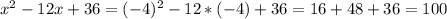 x^{2} -12x+36=(-4)^{2} -12*(-4)+36=16+48+36=100