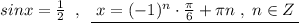 sinx=\frac{1}{2}\; \; ,\; \; \underline {\; x=(-1)^{n}\cdot \frac{\pi}{6}+\pi n\; ,\; n\in Z\; }