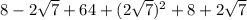 8-2\sqrt{7} +64+(2\sqrt{7}) ^{2} + 8 + 2\sqrt{7}