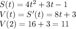 S(t)=4t^2+3t-1\\V(t)=S'(t)=8t+3\\V(2)=16+3=11