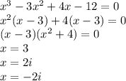 x^3 - 3x^2 + 4x - 12 = 0\\x^2(x-3)+4(x-3)=0\\(x-3)(x^2+4) = 0\\x=3\\x= 2i\\x=-2i