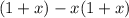 (1+x)-x(1+x)