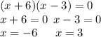 (x + 6)(x - 3) = 0 \\ x + 6 = 0 \: \: x - 3 = 0 \\ x = - 6 \: \: \: \: \: \: \: x = 3