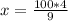 x=\frac{100*4}{9}