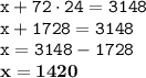 \displaystyle \tt x+72\cdot24=3148\\\displaystyle \tt x+1728=3148\\\displaystyle \tt x=3148-1728\\\displaystyle \tt \bold{x=1420}